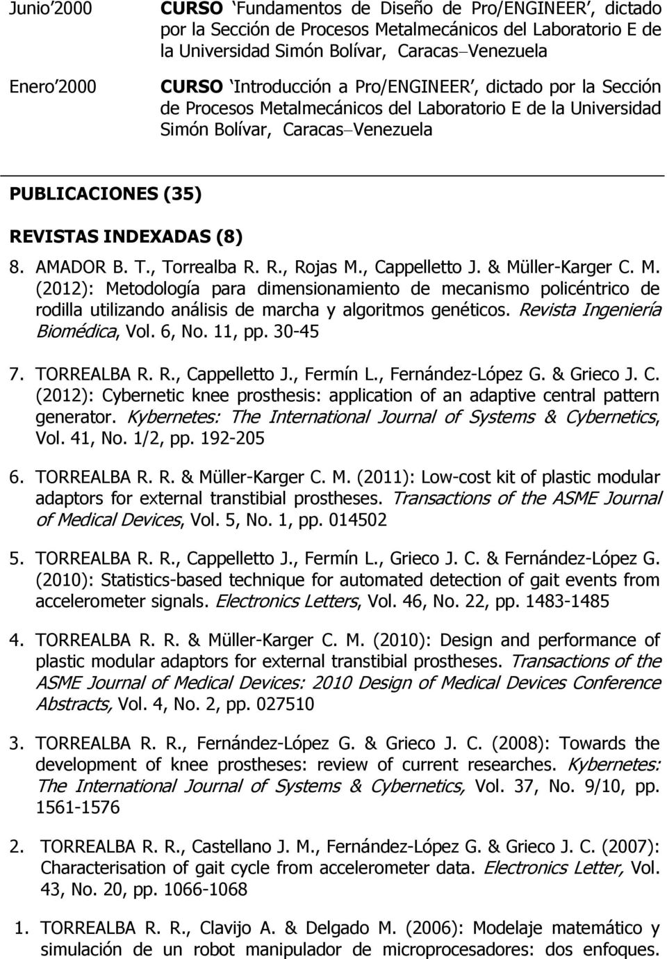 , Cappelletto J. & Müller-Karger C. M. (2012): Metodología para dimensionamiento de mecanismo policéntrico de rodilla utilizando análisis de marcha y algoritmos genéticos.