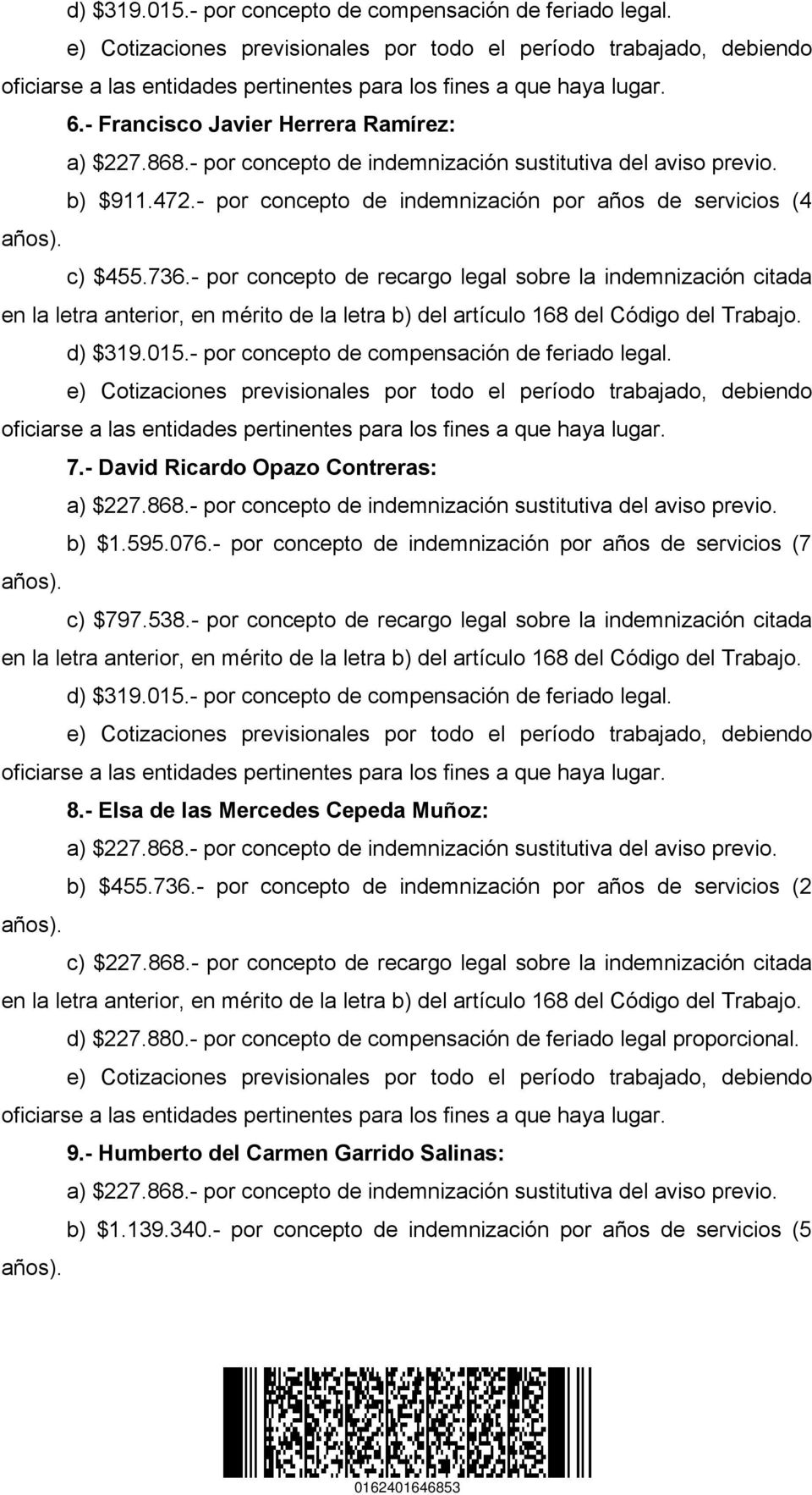 - por concepto de recargo legal sobre la indemnización citada 8.- Elsa de las Mercedes Cepeda Muñoz: b) $455.736.- por concepto de indemnización por años de servicios (2 c) $227.868.