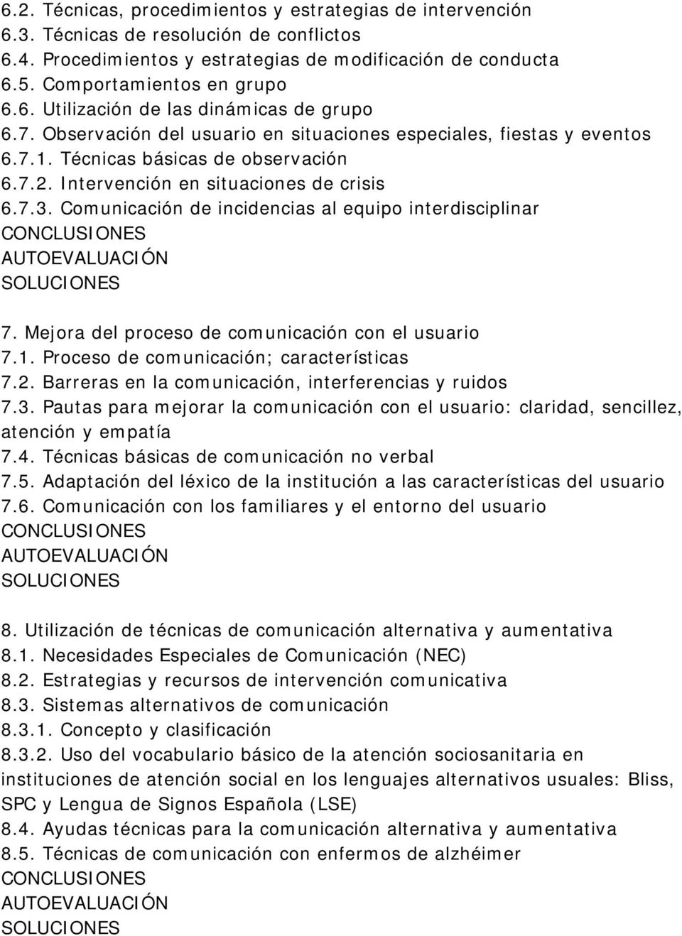 Comunicación de incidencias al equipo interdisciplinar 7. Mejora del proceso de comunicación con el usuario 7.1. Proceso de comunicación; características 7.2.