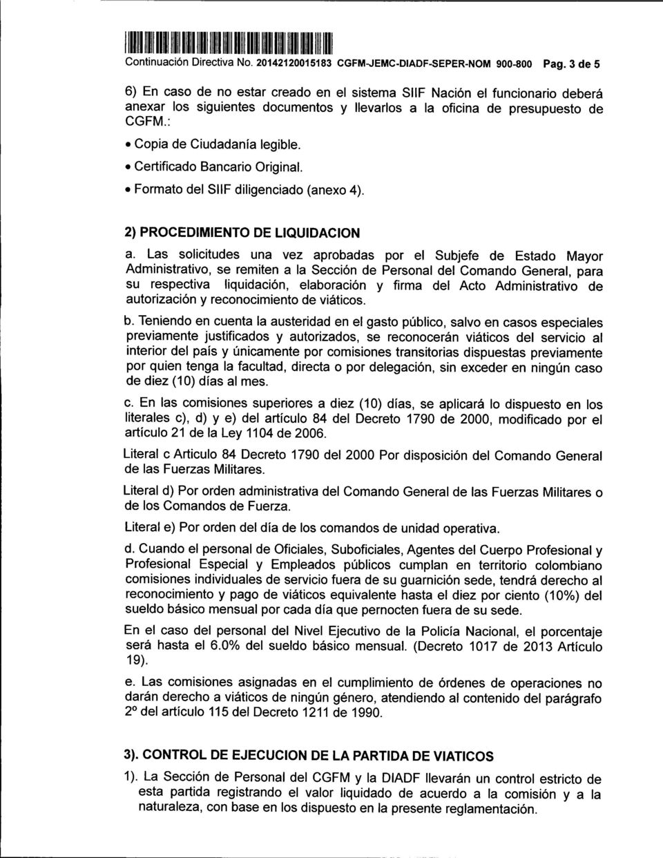 presupuesto de CGFM.: Copia de Ciudadanía legible. Certificado Bancario Original. Formato del SIIF diligenciado (anexo 4). 2) PROCEDIMIENTO DE L1QUIDACION a.