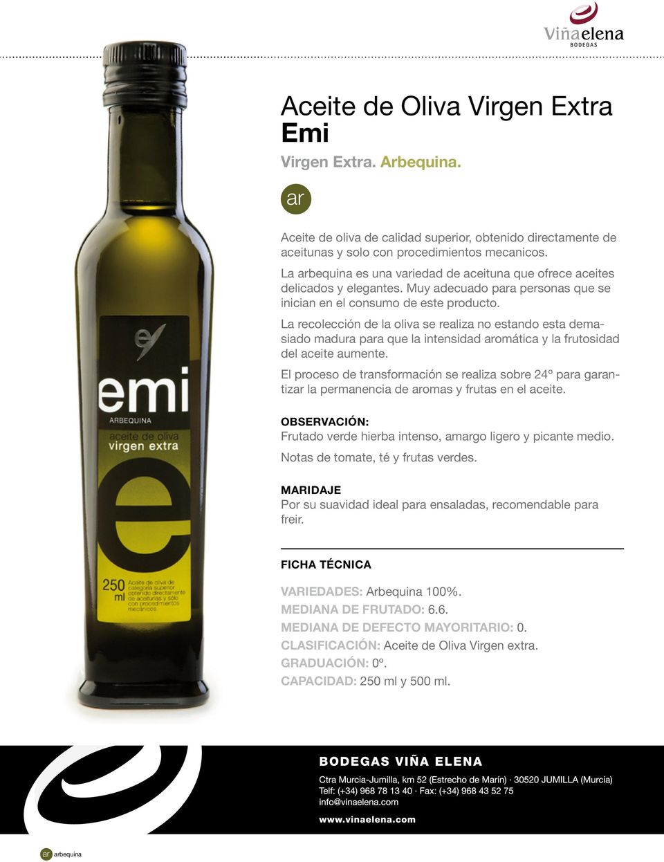 La recolección de la oliva se realiza no estando esta demasiado madura para que la intensidad aromática y la frutosidad del aceite aumente.