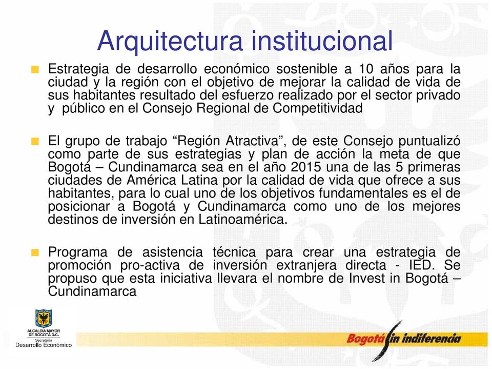 meta de que Bogotá Cundinamarca sea en el año 2015 una de las 5 primeras ciudades de América Latina por la calidad de vida que ofrece a sus habitantes, para lo cual uno de los objetivos fundamentales