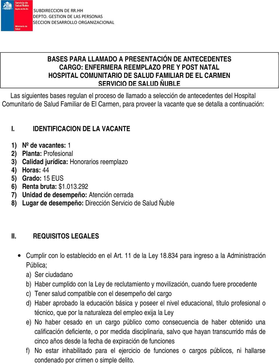 CARMEN SERVICIO DE SALUD ÑUBLE Las siguientes bases regulan el proceso de llamado a selección de antecedentes del Hospital Comunitario de Salud Familiar de El Carmen, para proveer la vacante que se