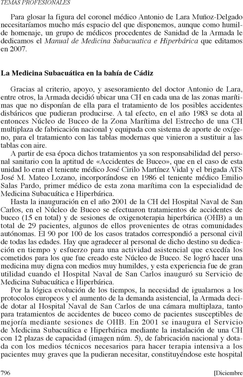 la medicina subacuática en la bahía de Cádiz Gracias al criterio, apoyo, y asesoramiento del doctor Antonio de Lara, entre otros, la Armada decidió ubicar una CH en cada una de las zonas marítimas