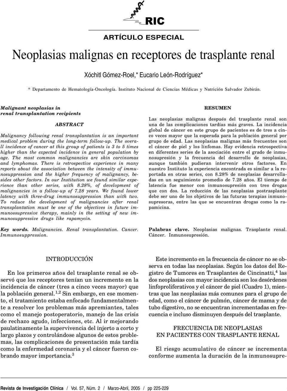 Malignant neoplasias in renal transplantation recipients ABSTRACT Malignancy following renal transplantation is an important medical problem during the long-term follow-up.