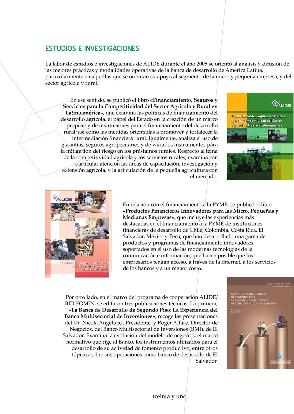 En ese sentido, se publicó el libro «Financiamiento, Seguros y Servicios para la Competitividad del Sector Agrícola y Rural en Latinoamérica», que examina las políticas de financiamiento del