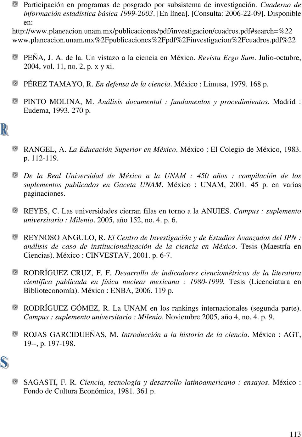 Revista Ergo Sum. Julio-octubre, 2004, vol. 11, no. 2, p. x y xi. PÉREZ TAMAYO, R. En defensa de la ciencia. México : Limusa, 1979. 168 p. PINTO MOLINA, M.