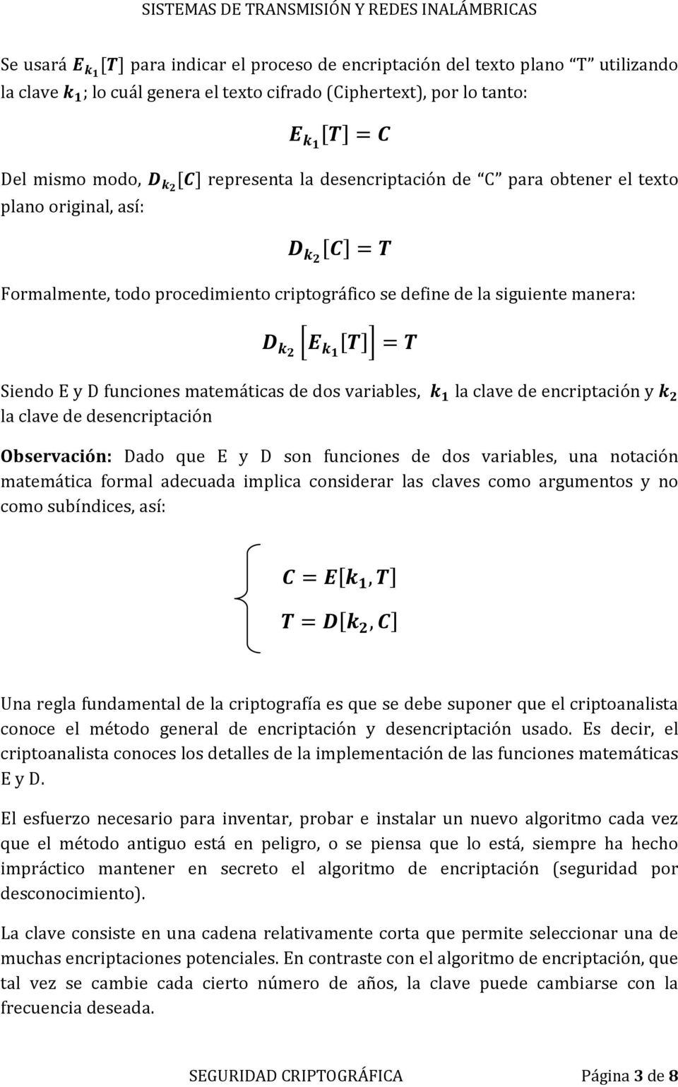 encriptación y la clave de desencriptación Observación: Dado que E y D son funciones de dos variables, una notación matemática formal adecuada implica considerar las claves como argumentos y no como