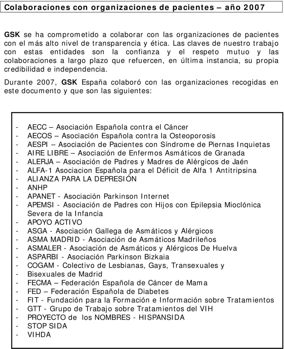 Durante 2007, GSK España colaboró con las organizaciones recogidas en este documento y que son las siguientes: - AECC Asociación Española contra el Cáncer - AECOS Asociación Española contra la