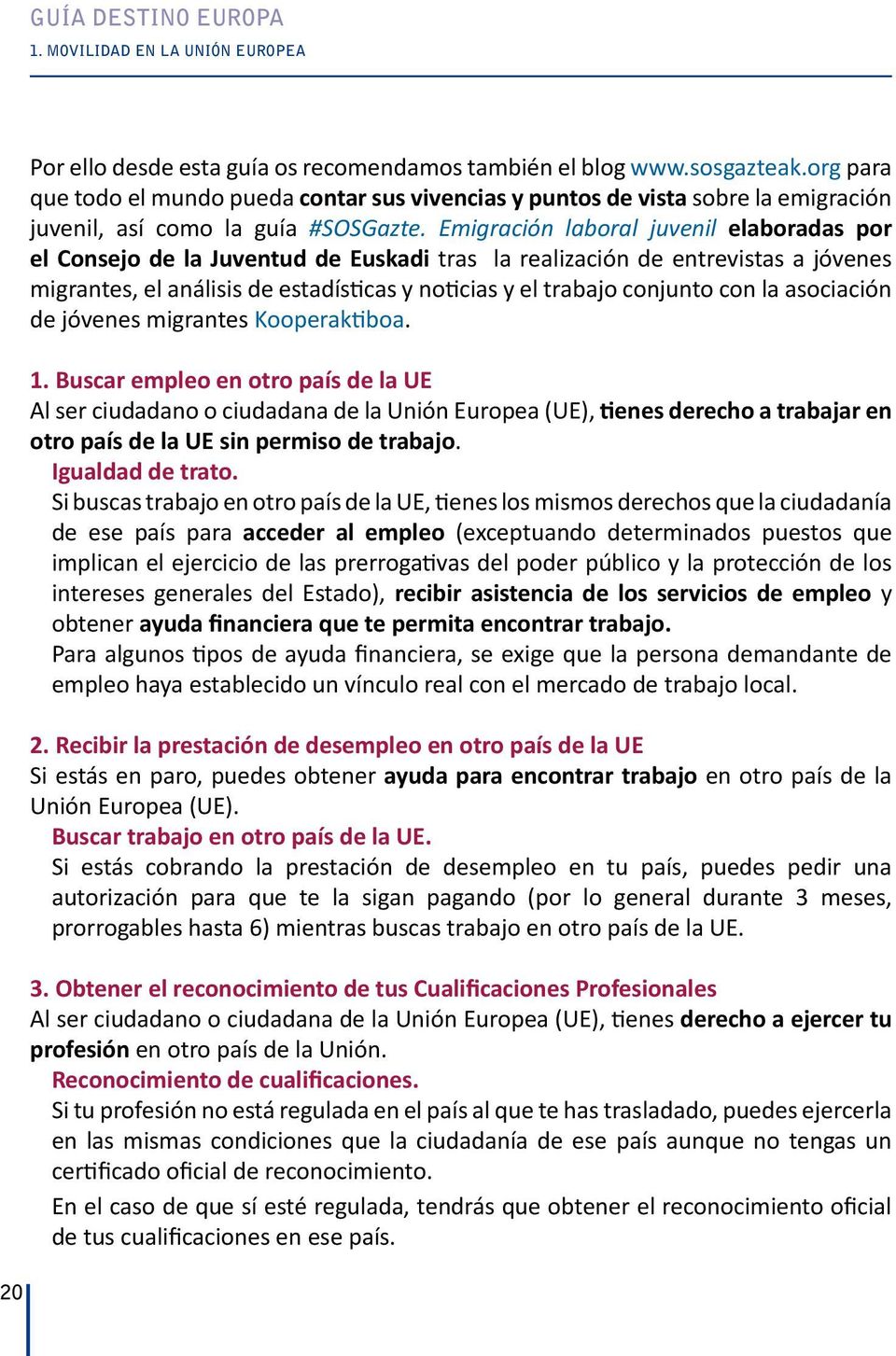 Emigración laboral juvenil elaboradas por el Consejo de la Juventud de Euskadi tras la realización de entrevistas a jóvenes migrantes, el análisis de estadísticas y noticias y el trabajo conjunto con