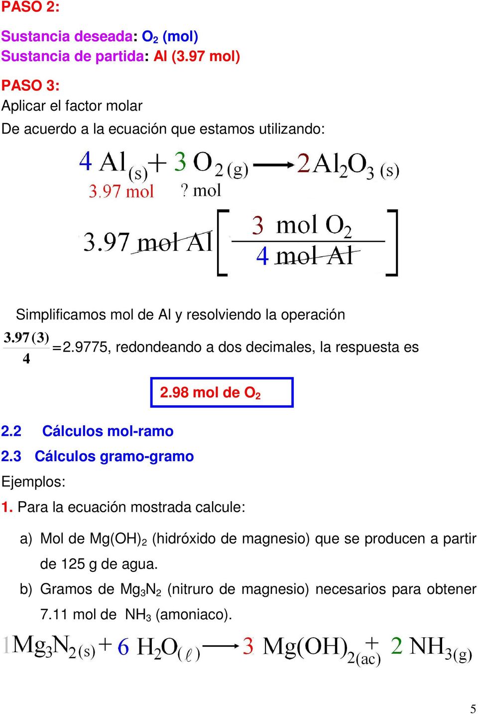 97 (3) = 2.9775, redondeando a dos decimales, la respuesta es 4 2.98 mol de O 2 2.2 Cálculos mol-ramo 2.3 Cálculos gramo-gramo Ejemplos: 1.