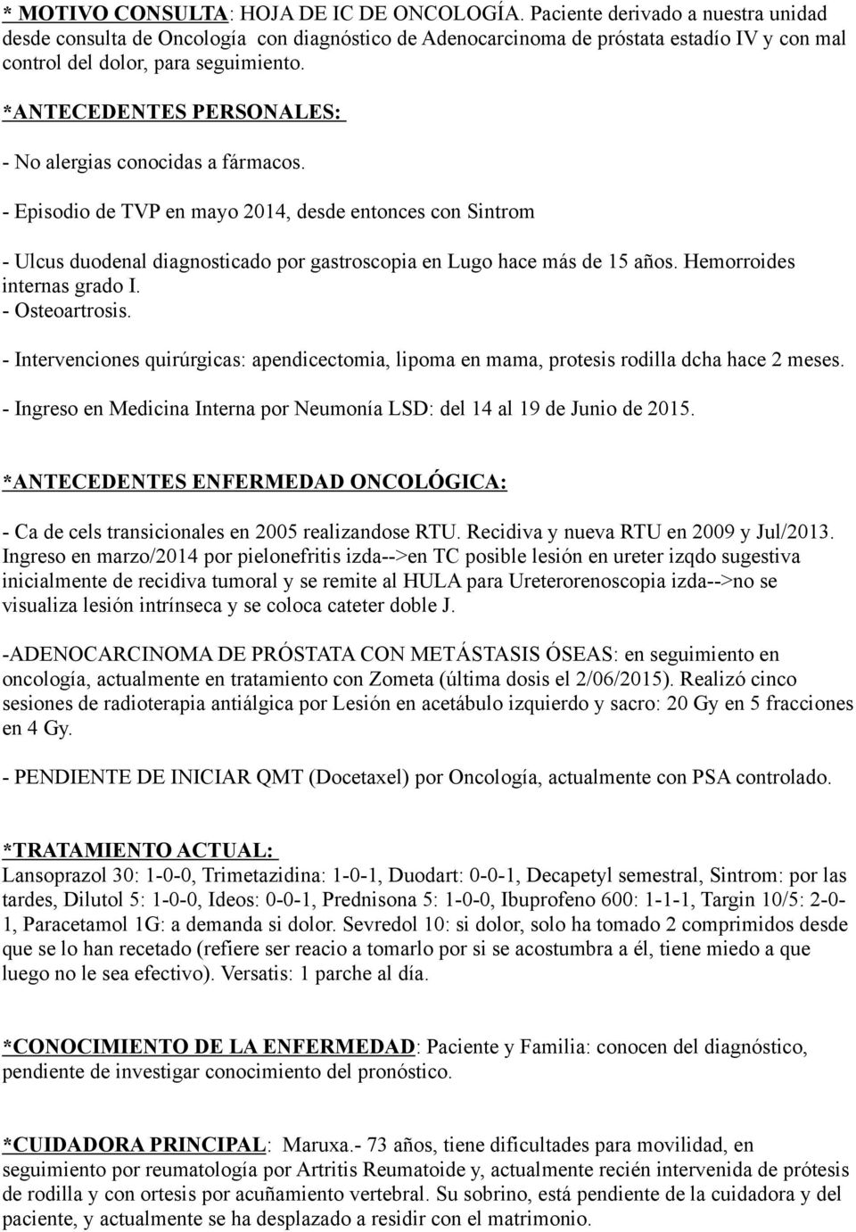 *ANTECEDENTES PERSONALES: - No alergias conocidas a fármacos. - Episodio de TVP en mayo 2014, desde entonces con Sintrom - Ulcus duodenal diagnosticado por gastroscopia en Lugo hace más de 15 años.