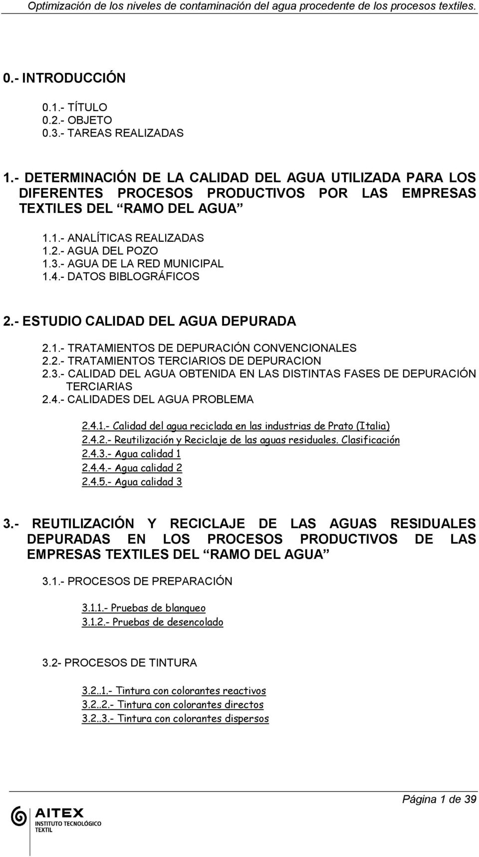 - AGUA DE LA RED MUNICIPAL 1.4.- DATOS BIBLOGRÁFICOS 2.- ESTUDIO CALIDAD DEL AGUA DEPURADA 2.1.- TRATAMIENTOS DE DEPURACIÓN CONVENCIONALES 2.2.- TRATAMIENTOS TERCIARIOS DE DEPURACION 2.3.