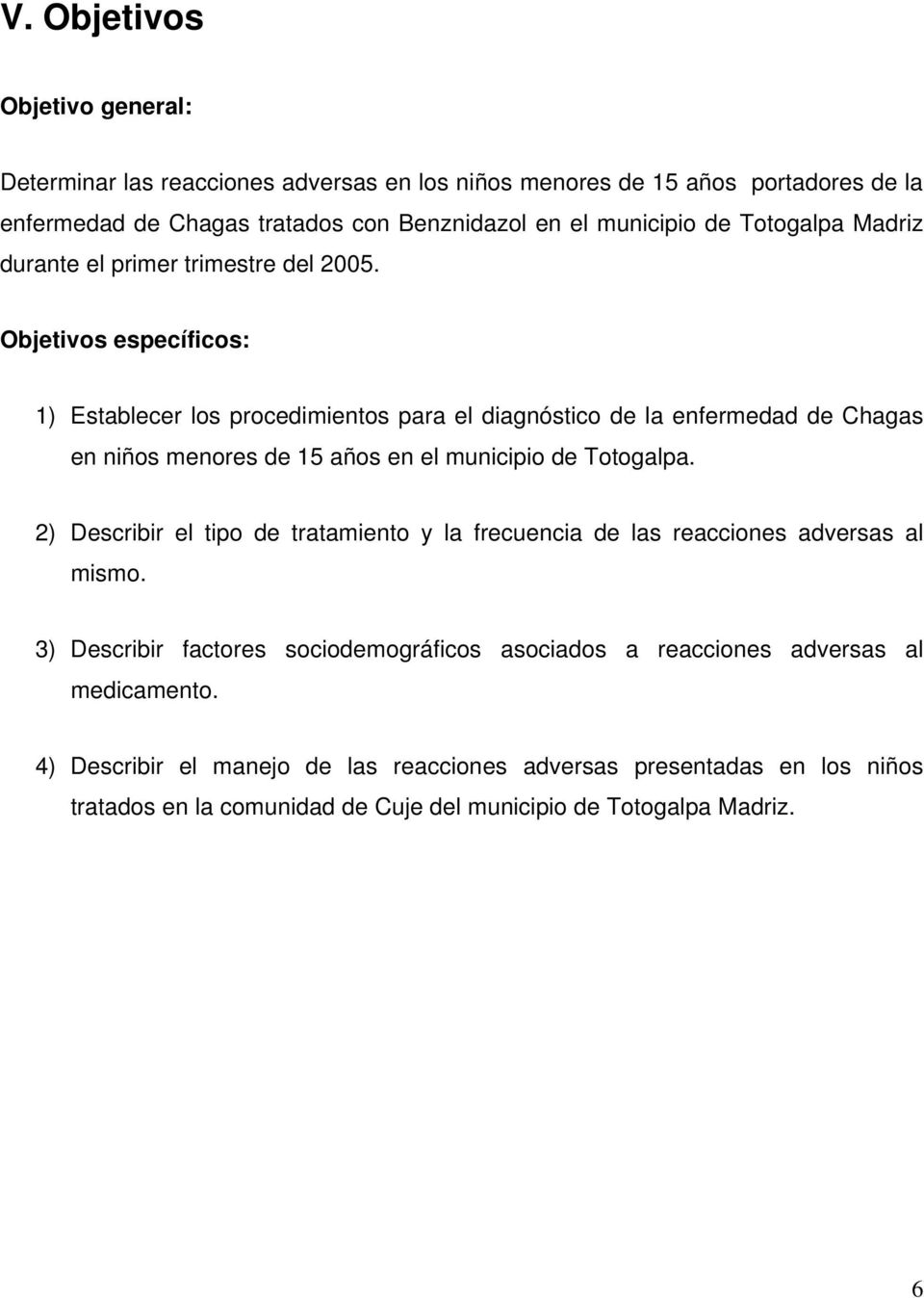 Objetivos específicos: 1) Establecer los procedimientos para el diagnóstico de la enfermedad de Chagas en niños menores de 15 años en el municipio de Totogalpa.