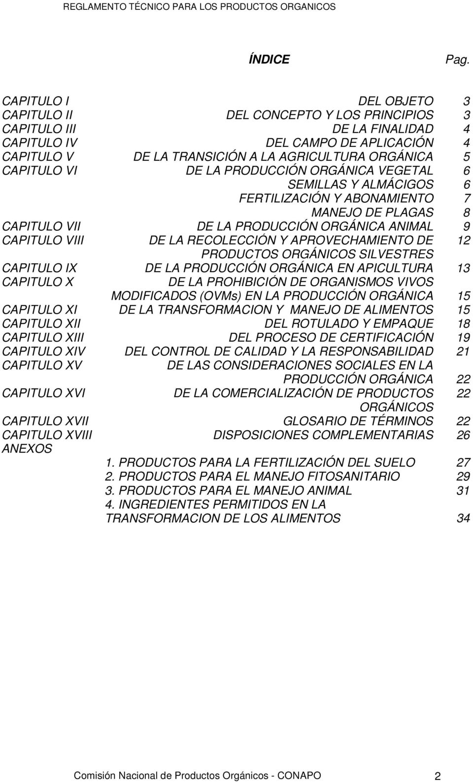 CAPITULO VI DE LA PRODUCCIÓN ORGÁNICA VEGETAL 6 SEMILLAS Y ALMÁCIGOS 6 FERTILIZACIÓN Y ABONAMIENTO 7 MANEJO DE PLAGAS 8 CAPITULO VII DE LA PRODUCCIÓN ORGÁNICA ANIMAL 9 CAPITULO VIII DE LA RECOLECCIÓN