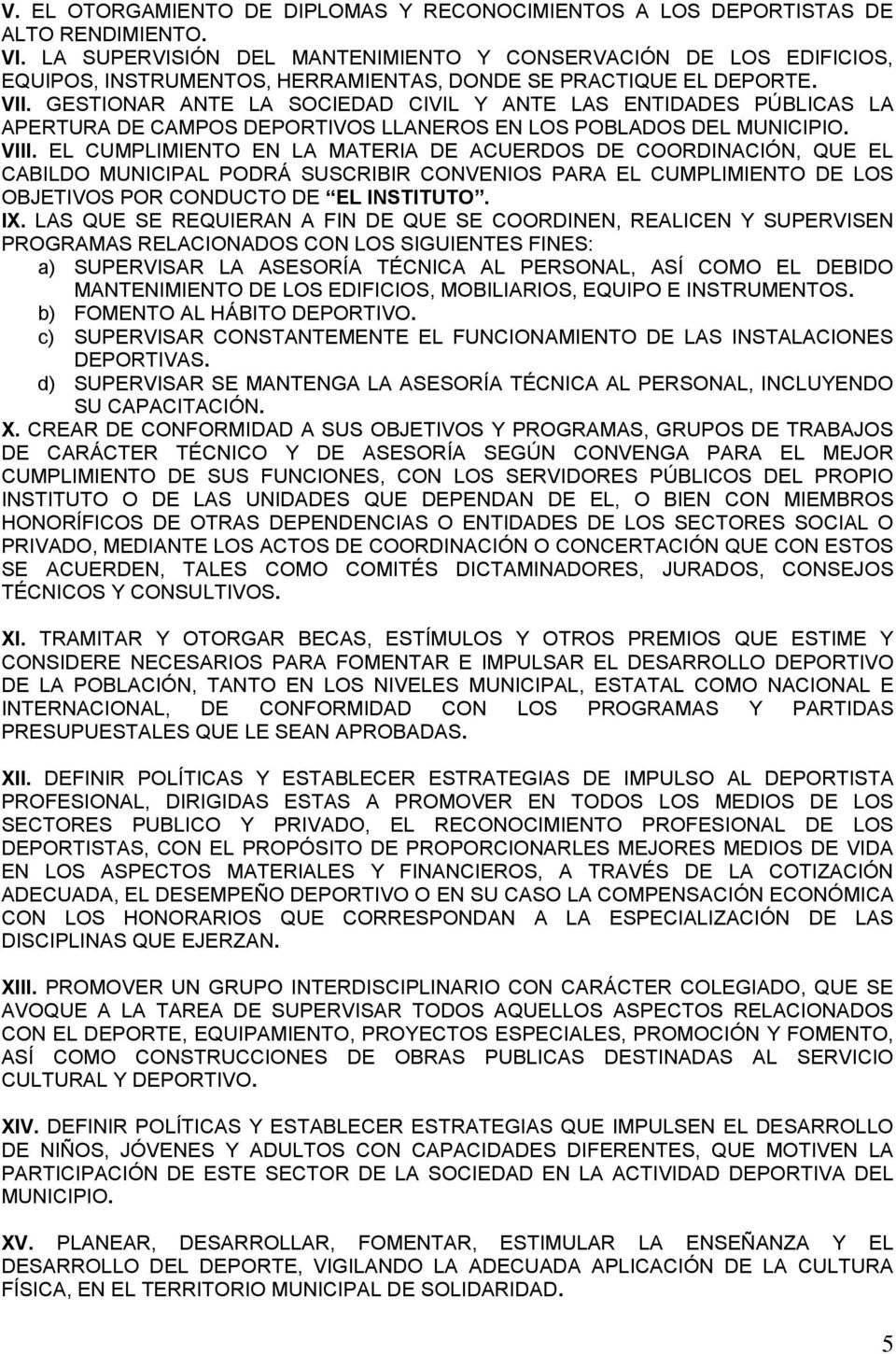 GESTIONAR ANTE LA SOCIEDAD CIVIL Y ANTE LAS ENTIDADES PÚBLICAS LA APERTURA DE CAMPOS DEPORTIVOS LLANEROS EN LOS POBLADOS DEL MUNICIPIO. VIII.