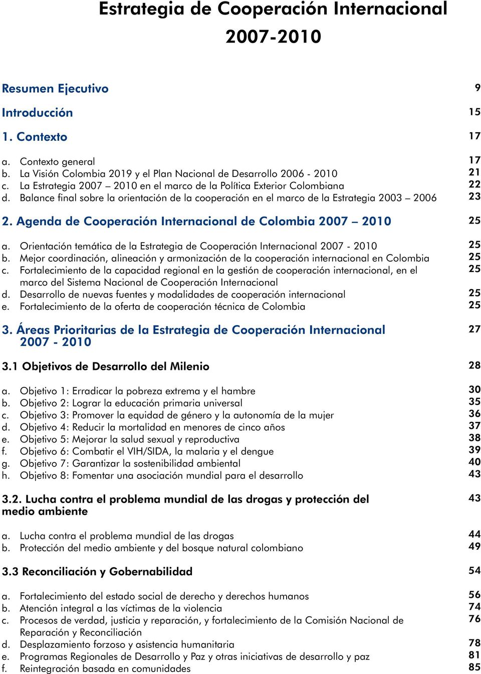 Agenda de Cooperación Internacional de Colombia 2007 2010 a. Orientación temática de la Estrategia de Cooperación Internacional 2007-2010 b.