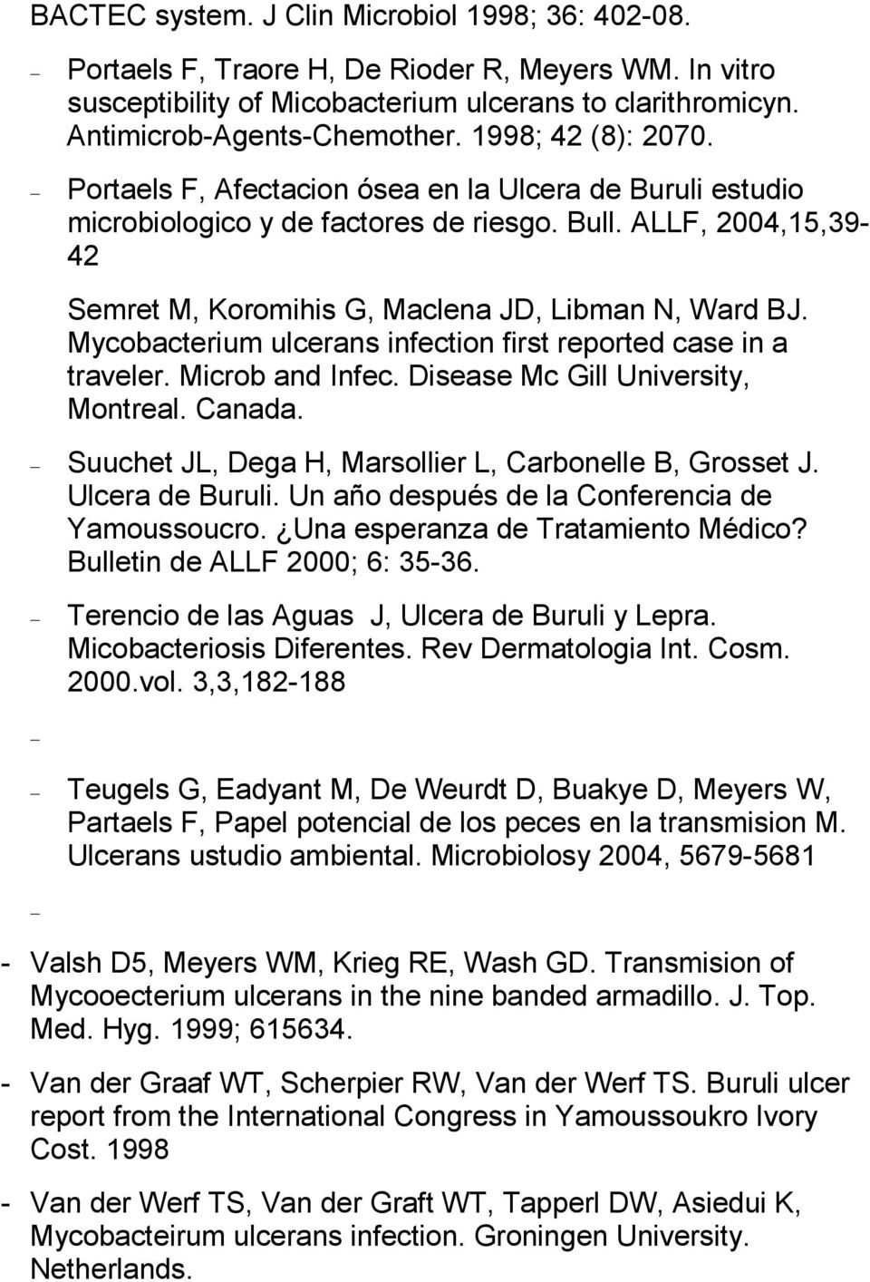 Mycobacterium ulcerans infection first reported case in a traveler. Microb and Infec. Disease Mc Gill University, Montreal. Canada. Suuchet JL, Dega H, Marsollier L, Carbonelle B, Grosset J.