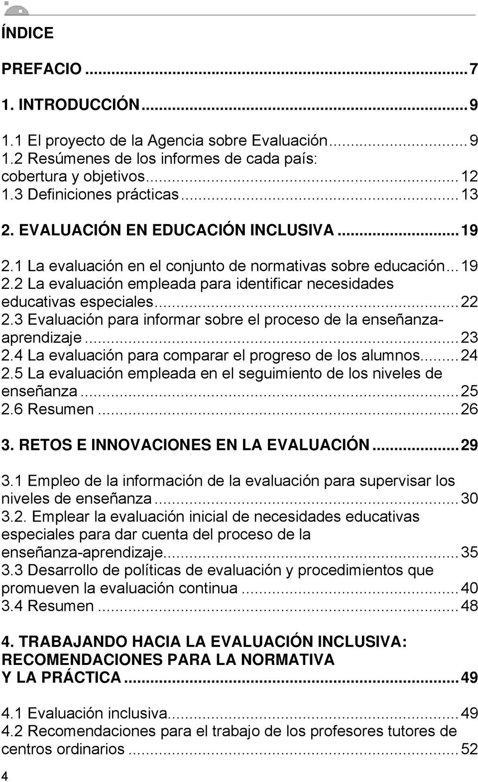 3 Evaluación para informar sobre el proceso de la enseñanzaaprendizaje...23 2.4 La evaluación para comparar el progreso de los alumnos...24 2.