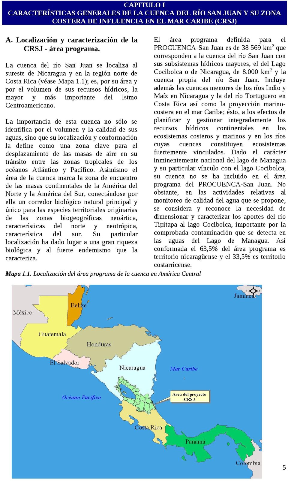 1); es, por su área y por el volumen de sus recursos hídricos, la mayor y más importante del Istmo Centroamericano.