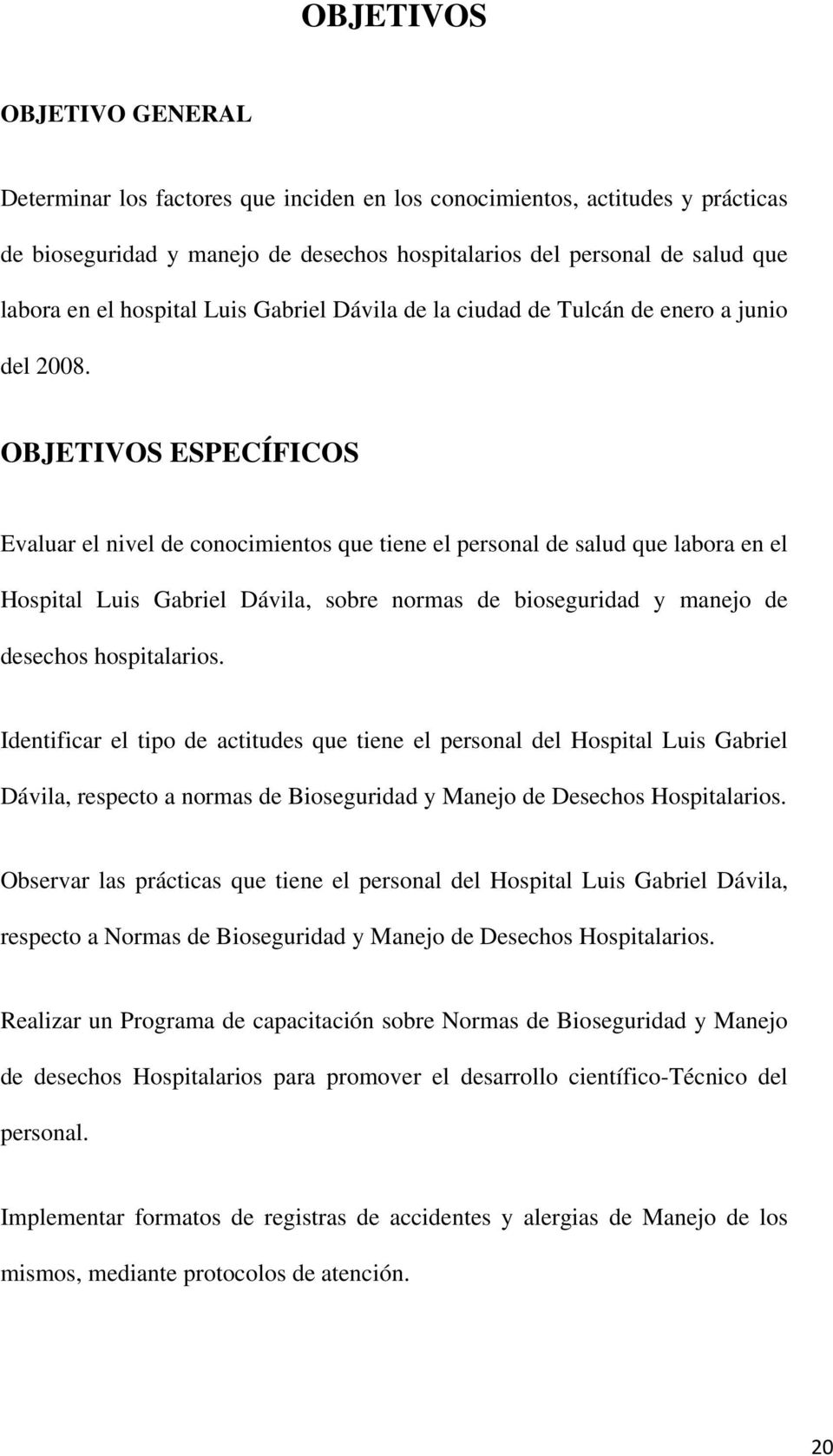 OBJETIVOS ESPECÍFICOS Evaluar el nivel de conocimientos que tiene el personal de salud que labora en el Hospital Luis Gabriel Dávila, sobre normas de bioseguridad y manejo de desechos hospitalarios.
