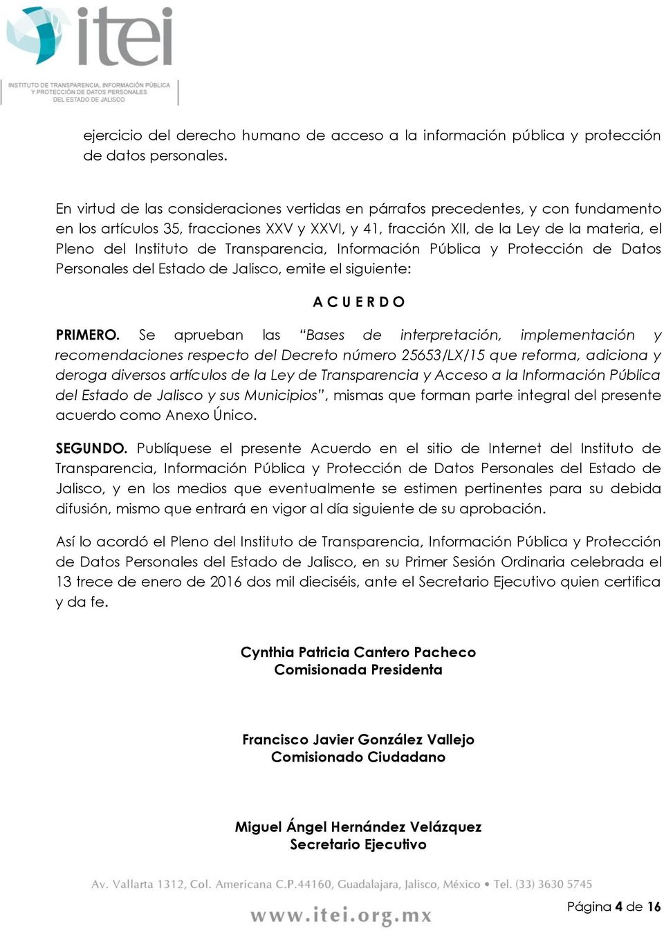 Transparencia, Información Pública y Protección de Datos Personales del Estado de Jalisco, emite el siguiente: A C U E R D O PRIMERO.