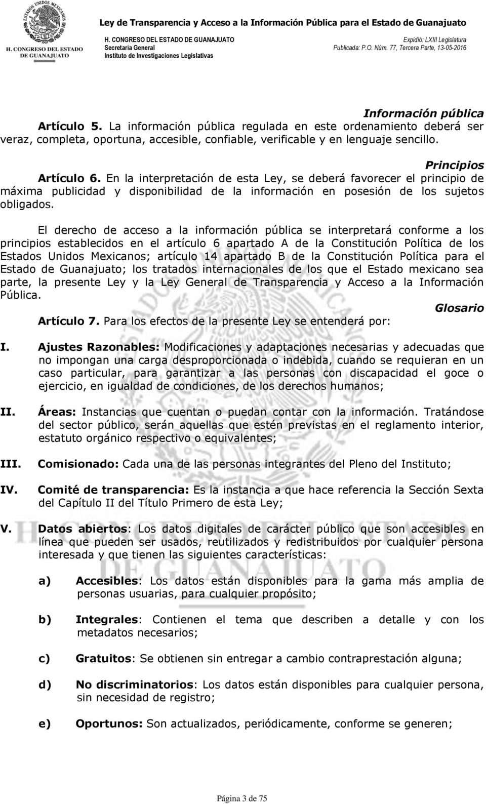 El derecho de acceso a la información pública se interpretará conforme a los principios establecidos en el artículo 6 apartado A de la Constitución Política de los Estados Unidos Mexicanos; artículo