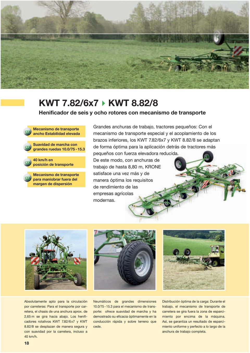 acoplamiento de los brazos inferiores, los KWT 7.82/6x7 y KWT 8.82/8 se adaptan de forma óptima para la aplicación detrás de tractores más pequeños con fuerza elevadora reducida.