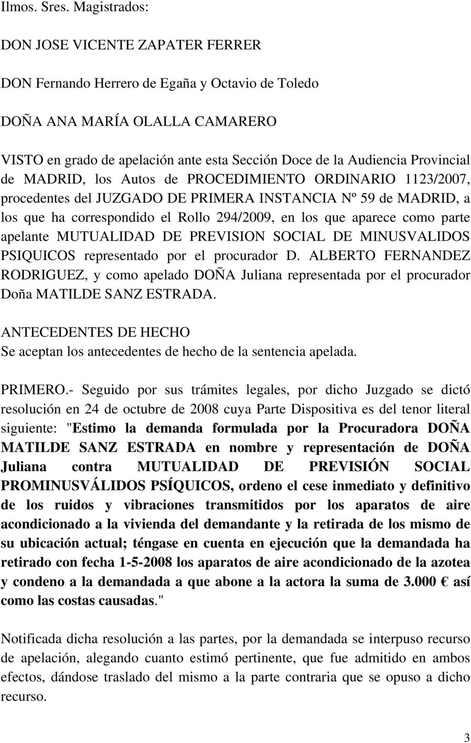 Provincial de MADRID, los Autos de PROCEDIMIENTO ORDINARIO 1123/2007, procedentes del JUZGADO DE PRIMERA INSTANCIA Nº 59 de MADRID, a los que ha correspondido el Rollo 294/2009, en los que aparece