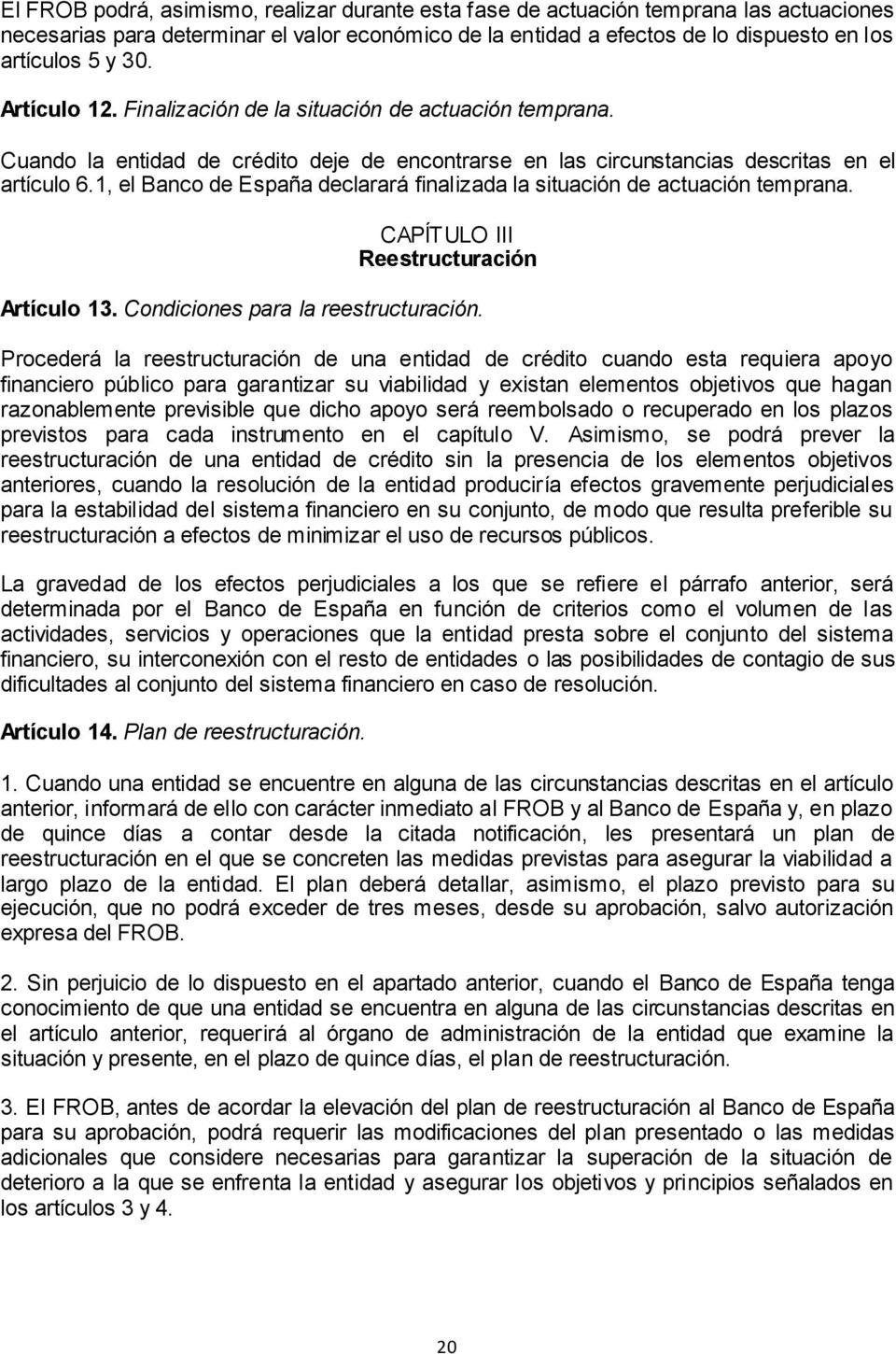 1, el Banco de España declarará finalizada la situación de actuación temprana. CAPÍTULO III Reestructuración Artículo 13. Condiciones para la reestructuración.