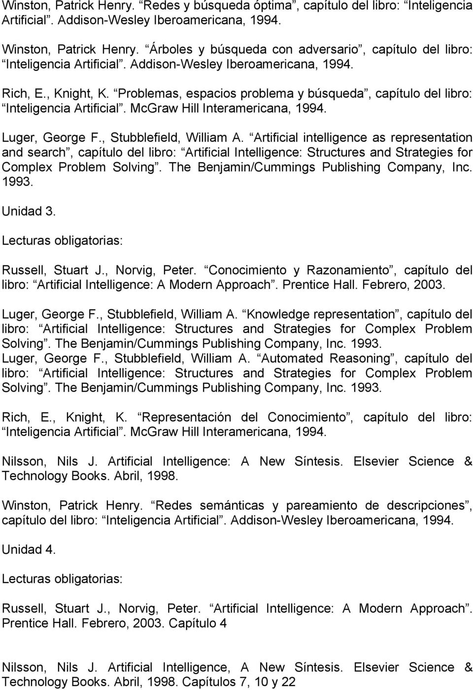 Artificial intelligence as representation and search, capítulo del libro: Artificial Intelligence: Structures and Strategies for Complex Problem Solving. The Benjamin/Cummings Publishing Company, Inc.