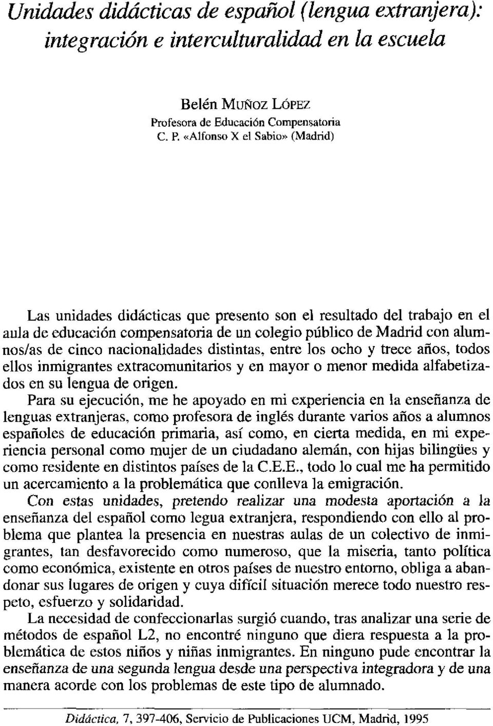 «Alfonso X el Sabio» (Madrid) Las unidades didácticas que presento son el resultado del trabajo en el aula de educación compensatoria de un colegio público de Madrid con alumnos/as de cinco
