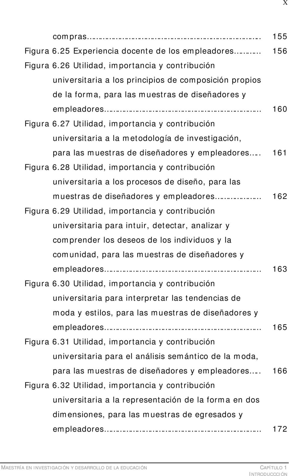 27 Utilidad, importancia y contribución universitaria a la metodología de investigación, para las muestras de diseñadores y empleadores.. 161 Figura 6.