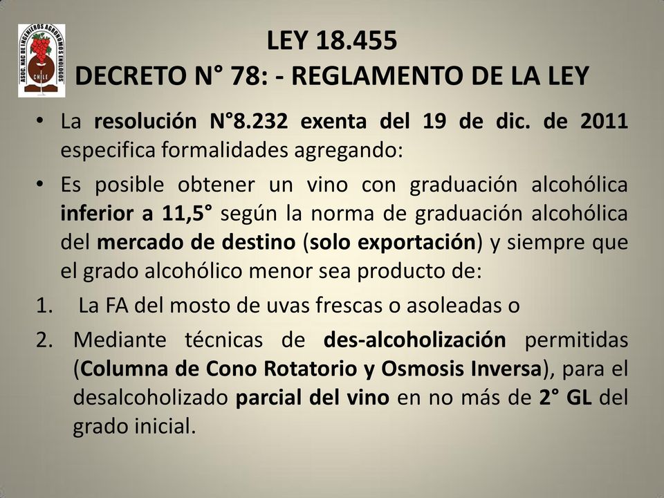 alcohólica del mercado de destino (solo exportación) y siempre que el grado alcohólico menor sea producto de: 1.