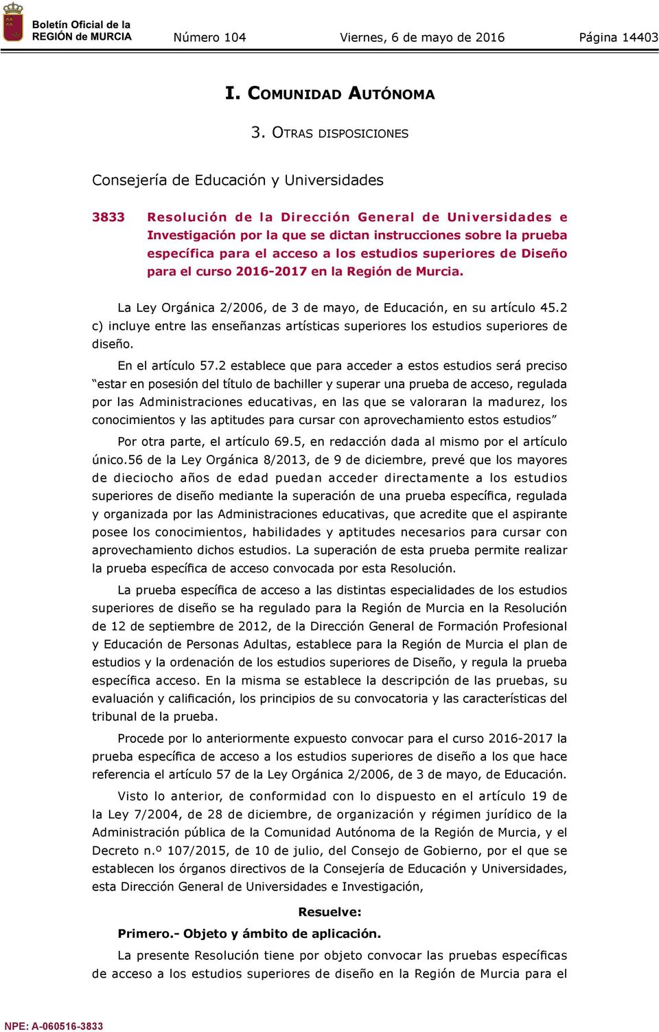 el acceso a los estudios superiores de Diseño para el curso 2016-2017 en la Región de Murcia. La Ley Orgánica 2/2006, de 3 de mayo, de Educación, en su artículo 45.