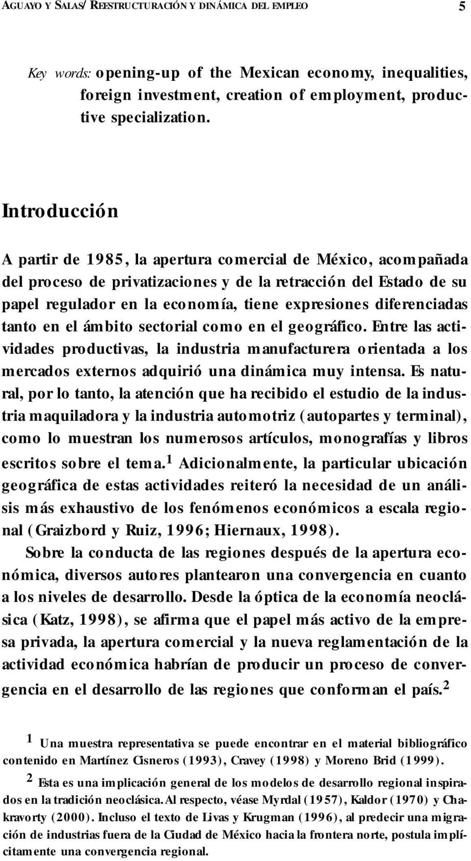 I n t r o d u c c i ó n A partir de 1985, la ap e rtura comercial de México, a c o m p a ñ a d a del proceso de pri vatizaciones y de la retracción del Estado de su p apel regulador en la economía,