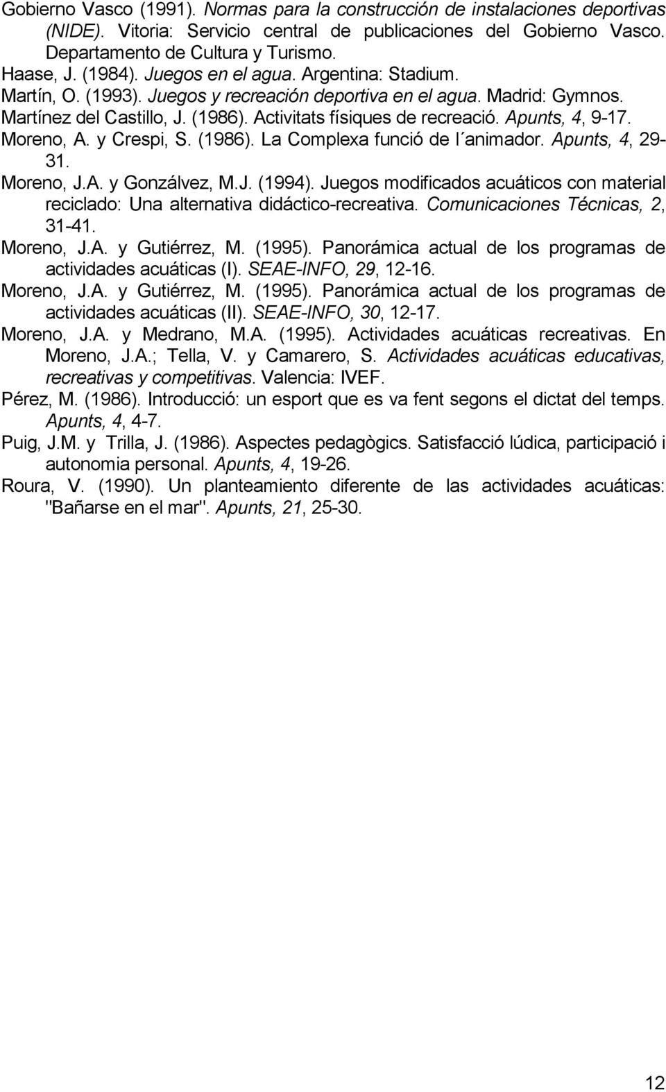 Apunts, 4, 9-17. Moreno, A. y Crespi, S. (1986). La Complexa funció de l animador. Apunts, 4, 29-31. Moreno, J.A. y Gonzálvez, M.J. (1994).