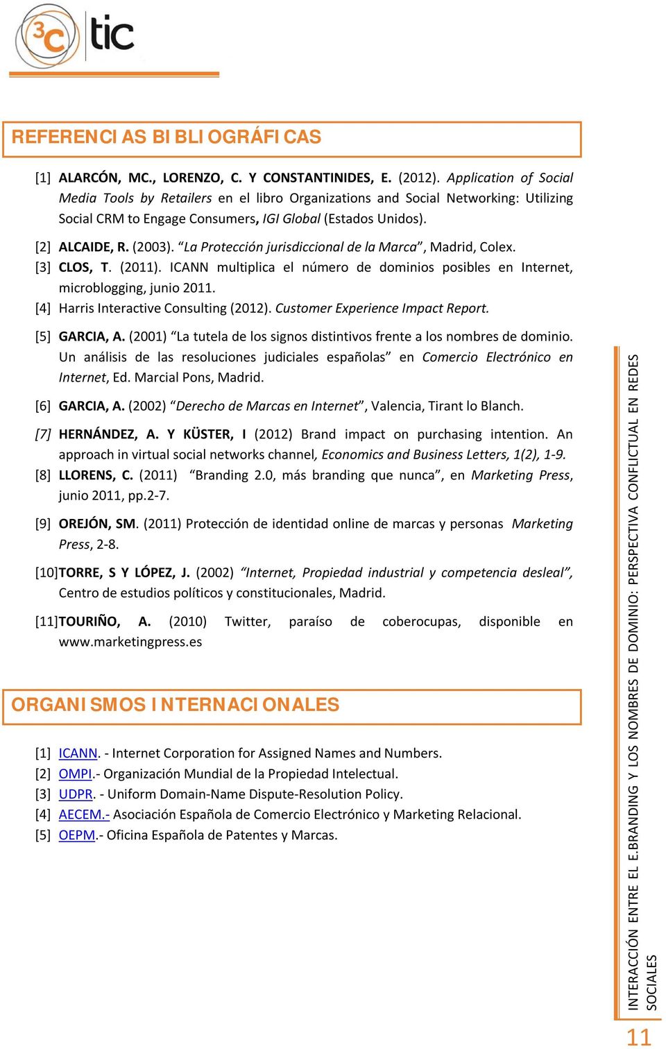 La Protección jurisdiccional de la Marca, Madrid, Colex. [3] CLOS, T. (2011). ICANN multiplica el número de dominios posibles en Internet, microblogging, junio 2011.