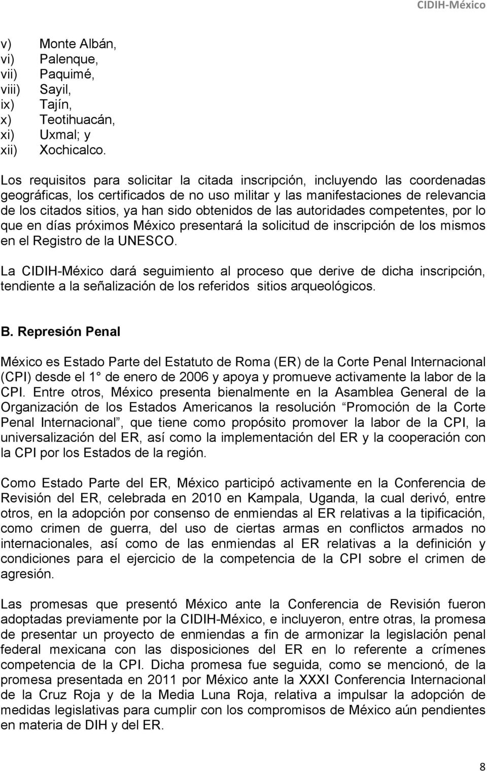 obtenidos de las autoridades competentes, por lo que en días próximos México presentará la solicitud de inscripción de los mismos en el Registro de la UNESCO.