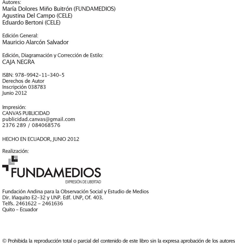 canvas@gmail.com 2376 289 / 084068576 HECHO EN ECUADOR, JUNIO 2012 Realización: Fundación Andina para la Observación Social y Estudio de Medios Dir.