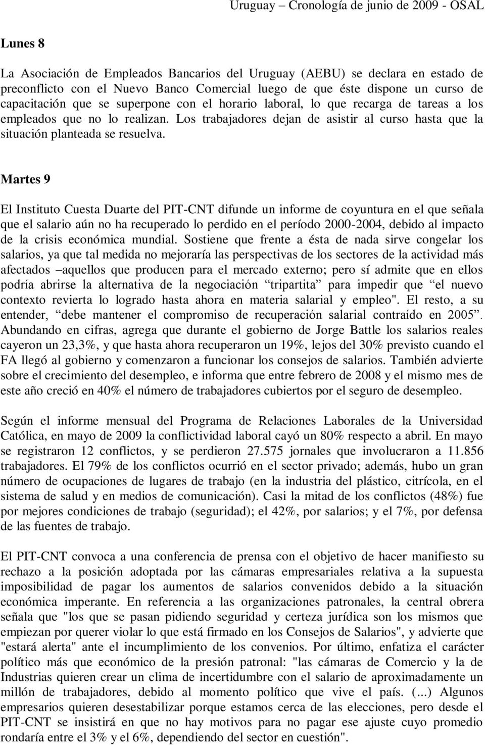 Martes 9 El Instituto Cuesta Duarte del PIT-CNT difunde un informe de coyuntura en el que señala que el salario aún no ha recuperado lo perdido en el período 2000-2004, debido al impacto de la crisis