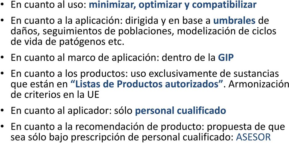 En cuanto al marco de aplicación: dentro de la GIP En cuanto a los productos: uso exclusivamente de sustancias que están en Listas de