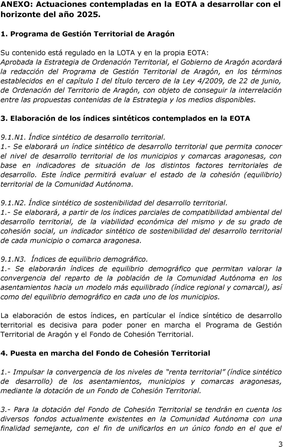 Programa de Gestión Territorial de Aragón, en los términos establecidos en el capítulo I del título tercero de la Ley 4/2009, de 22 de junio, de Ordenación del Territorio de Aragón, con objeto de