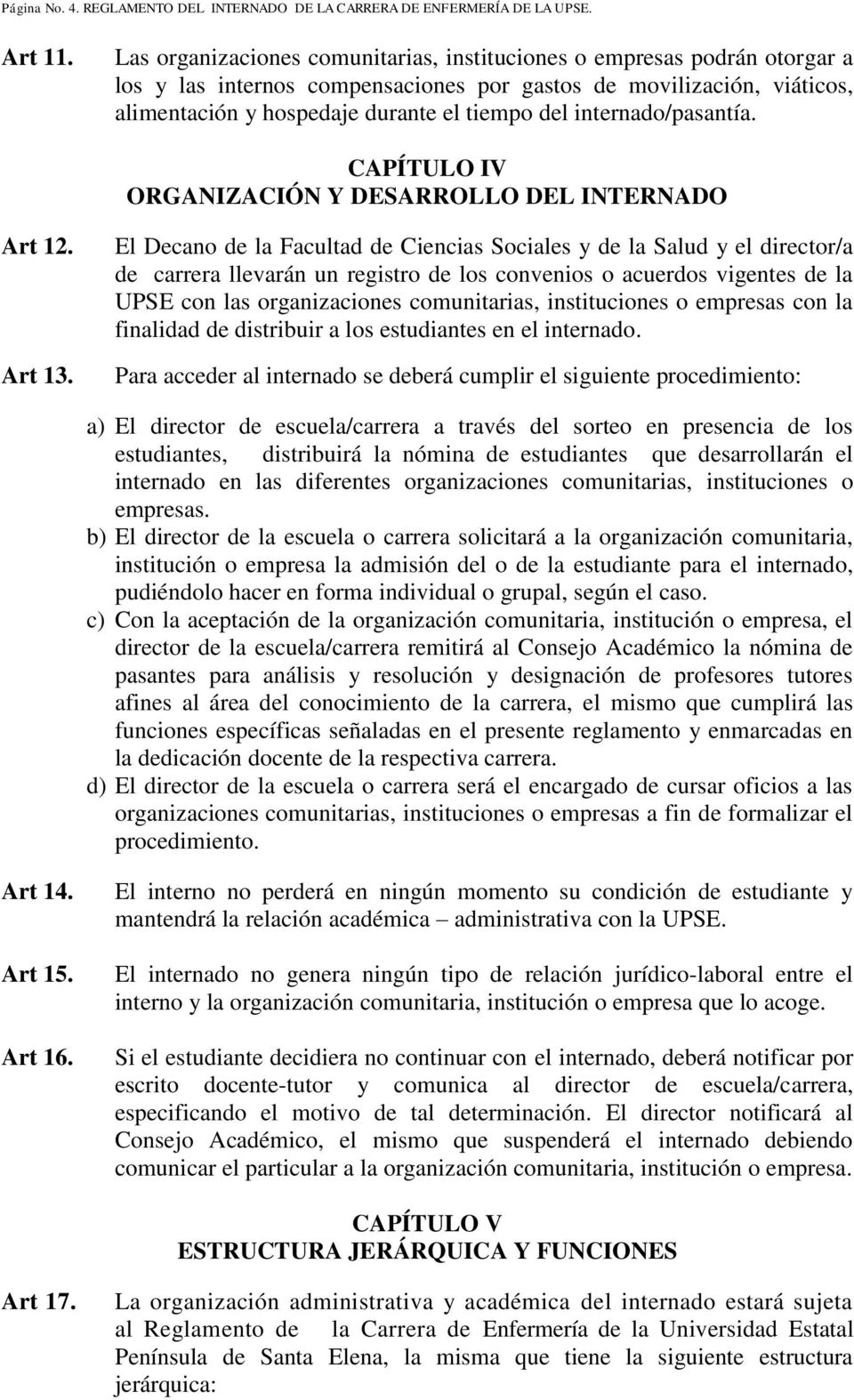 internado/pasantía. CAPÍTULO IV ORGANIZACIÓN Y DESARROLLO DEL INTERNADO Art 12. Art 13.