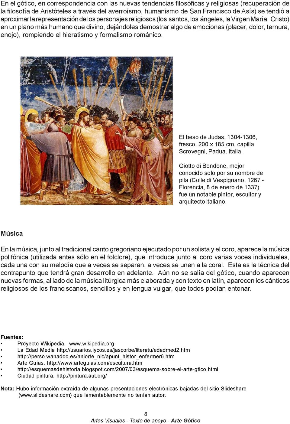 ternura, enojo), rompiendo el hieratismo y formalismo románico. El beso de Judas, 1304-1306, fresco, 200 x 185 cm, capilla Scrovegni, Padua. Italia.
