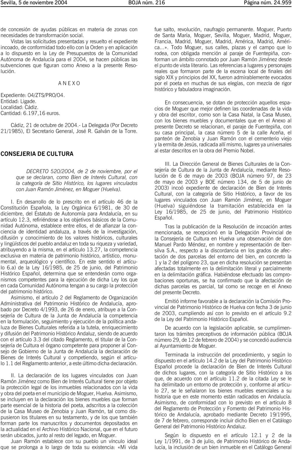 Andalucía para el 2004, se hacen públicas las subvenciones que figuran como Anexo a la presente Resolución. Expediente: 04/ZTS/PRO/04. Entidad: Ligade. Localidad: Cádiz. Cantidad: 6.197,16 euros.