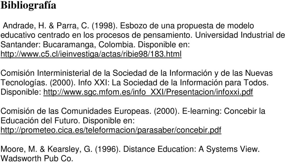 html Comisión Interministerial de la Sociedad de la Información y de las Nuevas Tecnologías. (2000). Info XXI: La Sociedad de la Información para Todos. Disponible: http://www.sgc.