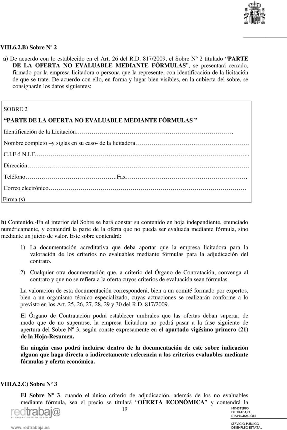 817/2009, el Sobre Nº 2 titulado PARTE DE LA OFERTA NO EVALUABLE MEDIANTE FÓRMULAS, se presentará cerrado, firmado por la empresa licitadora o persona que la represente, con identificación de la
