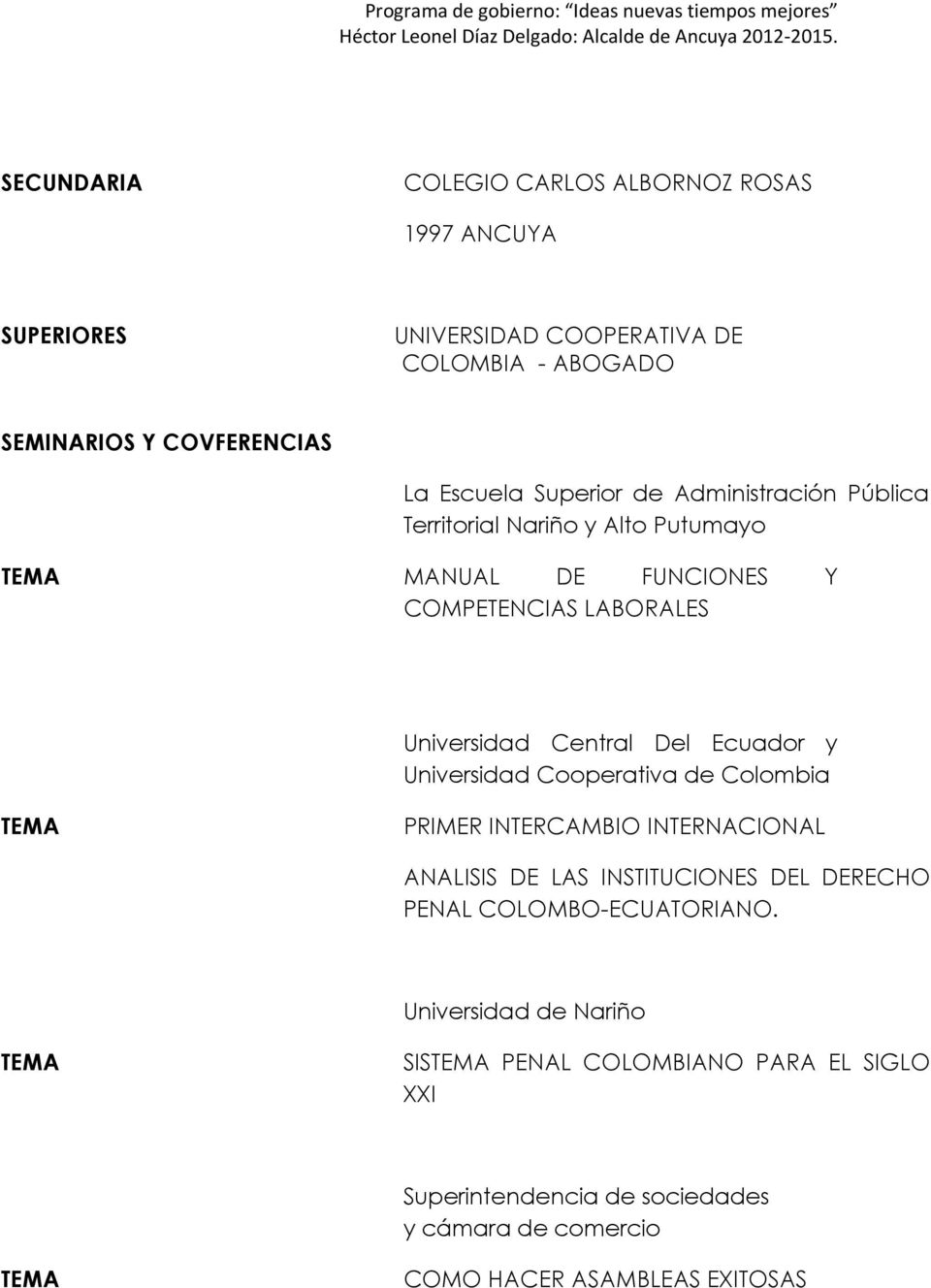 Ecuador y Universidad Cooperativa de Colombia TEMA PRIMER INTERCAMBIO INTERNACIONAL ANALISIS DE LAS INSTITUCIONES DEL DERECHO PENAL