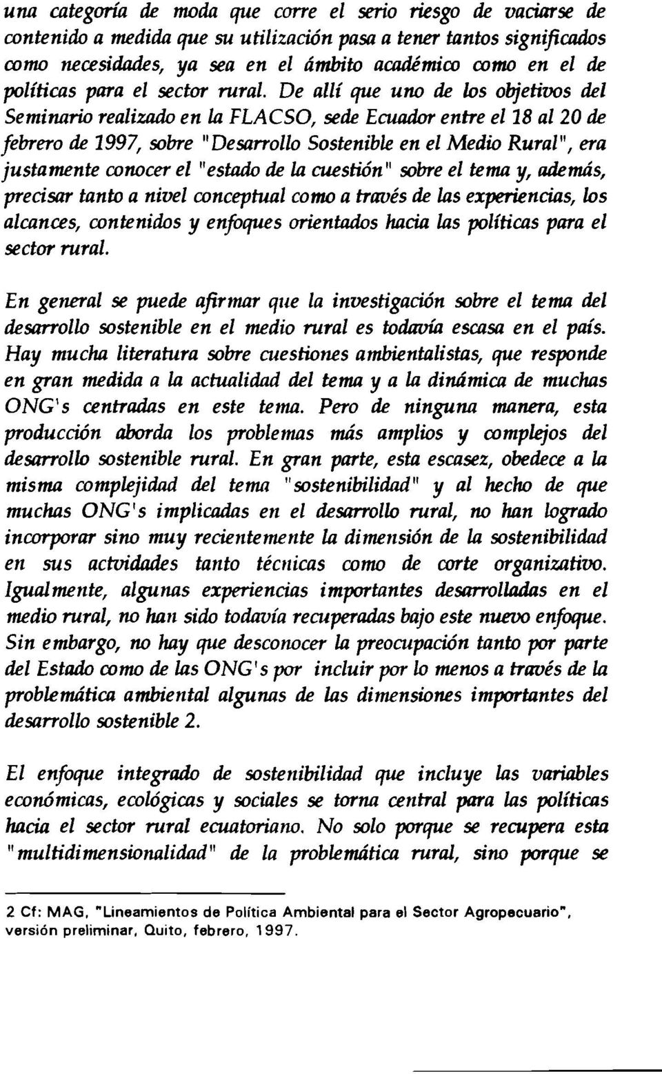 De alii que uno de los objetivos del Seminario realizado en la FLACSO, sede Ecuador entre el18 al20 de febrero de 1997, sobre "Desarrollo Sostenible en el Medio Rural", era justamente conocer el